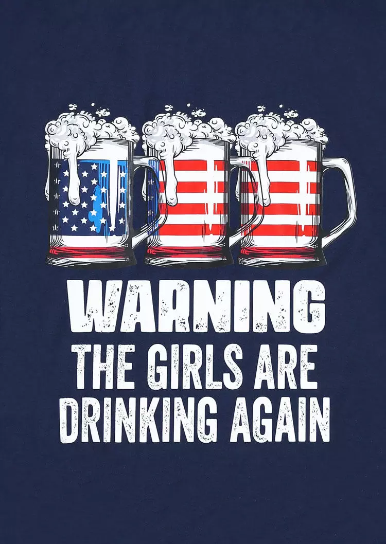 Warning The Girls Are Drinking Again American Flag T-Shirt Tee -Blue 6 Warning The Girls Are Drinking Again American Flag T-Shirt Tee -Blue - Image 4