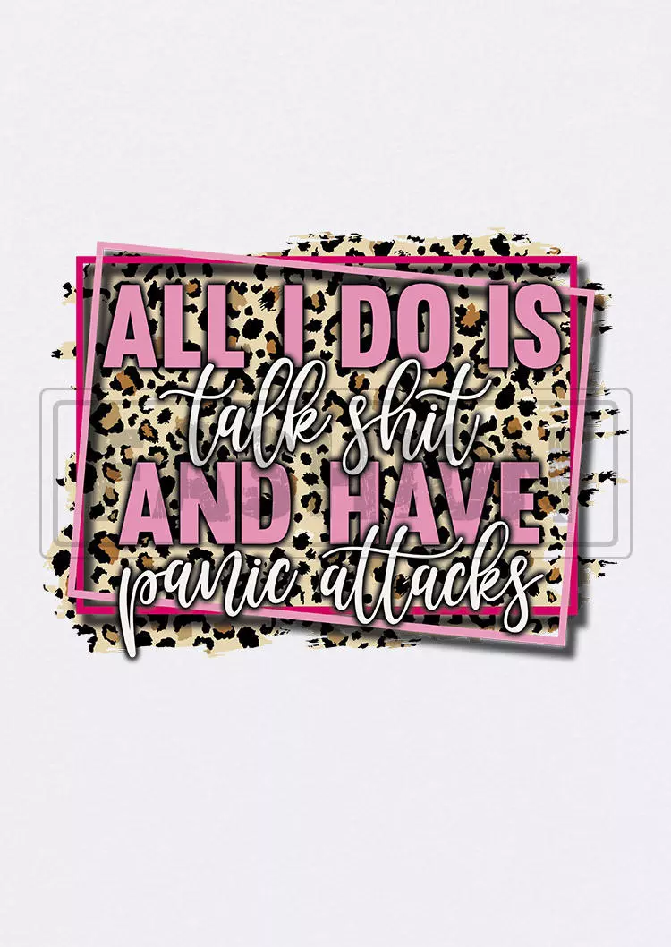 All I Do Is Talk Shit And Have Panic Attacks Leopard T-Shirt Tee - White 6 All I Do Is Talk Shit And Have Panic Attacks Leopard T-Shirt Tee - White - Image 4