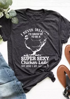 I Never Dreamed I'd Grow Up To Be A Super Sexy Chicken Lady T-Shirt Tee - Dark Grey -Garment Sale Store SCM018492 1 70303612375061 124