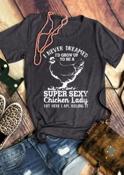 I Never Dreamed I'd Grow Up To Be A Super Sexy Chicken Lady T-Shirt Tee - Dark Grey -Garment Sale Store SCM018492 1 70303612410642 124