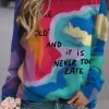 You Are Not Too Old And It Is Never Too Late Tie Dye Sweatshirt 1 You Are Not Too Old And It Is Never Too Late Tie Dye Sweatshirt -Garment Sale Store SCM021098 1 A1644401433884 124